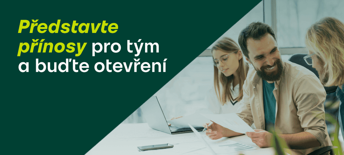 Představte přínosy pro tým a buďte otevření